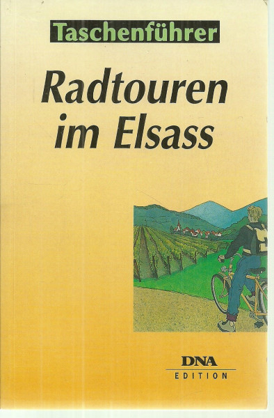 Radtouren im Elsass: 50 Rundfahrten für jedes Niveau, 500 Städte und Dörfer erkunden, 2500 KM in der Ebene und in den Bergen