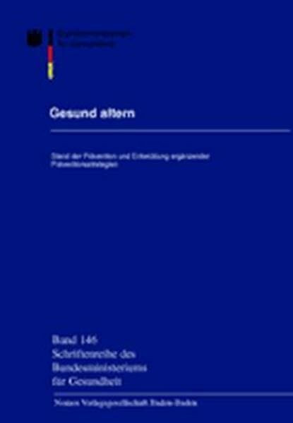 Gesund altern. Stand der Prävention und Entwicklung ergänzender Präventionsstrategien. Schriftenreihe des Bundesministeriums für Gesundheit. Bd. 146