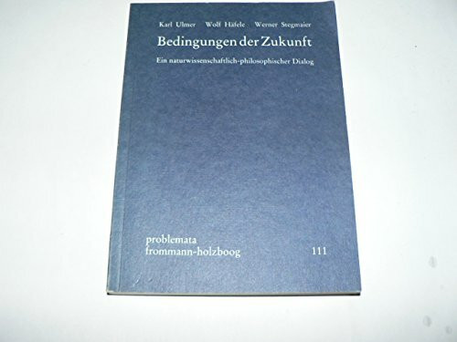 Bedingungen der Zukunft - Ein naturwissenschaftlich-philosophischer Dialog