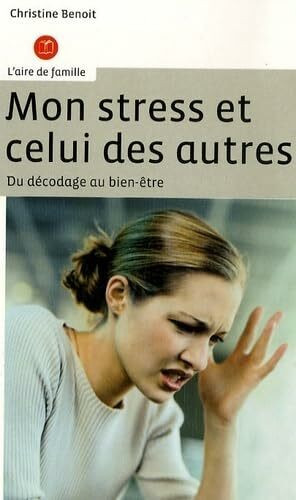 MON STRESS ET CELUI DES AUTRES: Du décodage au bien-être