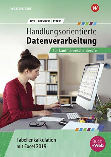 Handlungsorientierte Tabellenkalkulation für kaufmännische Berufe: Excel 2019 Schulbuch (Handlungsorientierte Tabellenkalkulation: Excel 2019)