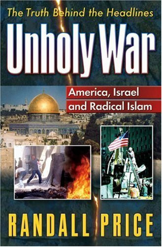 Unholy War: America, Israel, and Radical Islam: The Truth Behind the Holy Wars