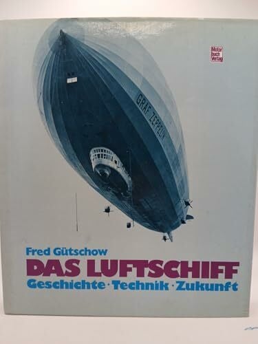 Das Luftschiff: Geschichte - Technik - Zukunft