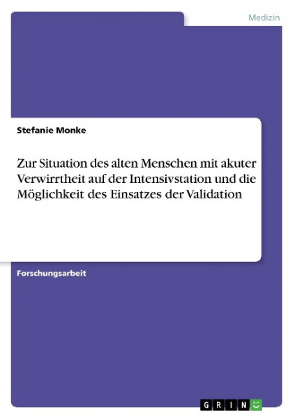 Zur Situation des alten Menschen mit akuter Verwirrtheit auf der Intensivstation und die Möglichkeit