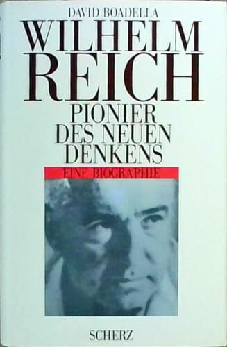 Wilhelm Reich. Pionier des neuen Denkens. Eine Biographie.