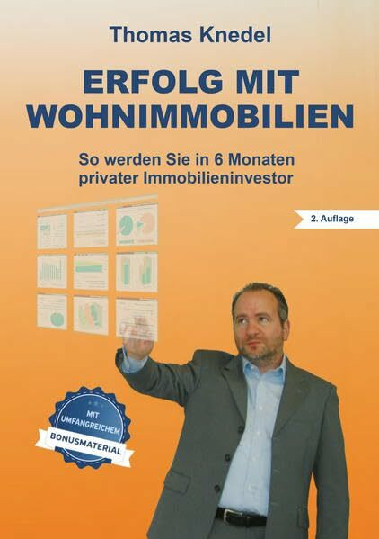 Erfolg mit Wohnimmobilien: So werden Sie in 6 Monaten privater Immobilieninvestor (2. Auflage mit Bonusmaterial)