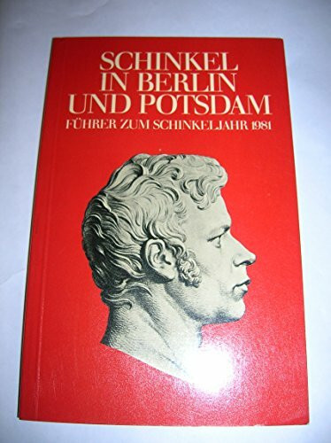 Schinkel in Berlin und Potsdam. Führer zum Schinkeljahr 1981