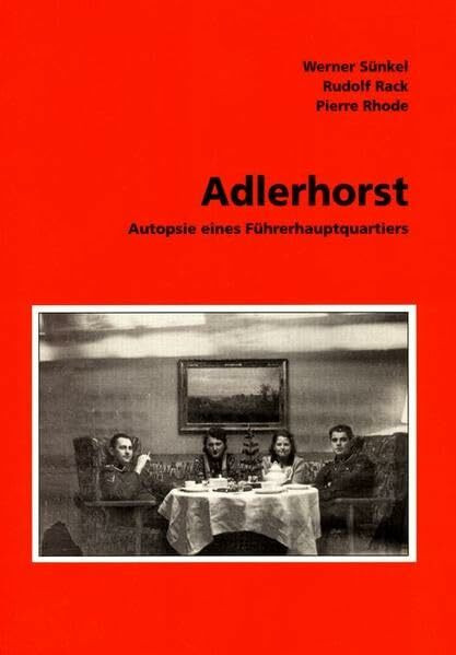 Adlerhorst: Autopsie eines Führerhauptquartiers (Aufsätze zu Geschichte und Technik)