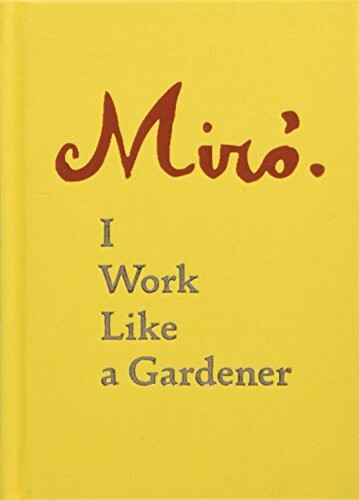 Joan Miro: I Work Like a Gardener (Interview with Joan Miro on his creative process)