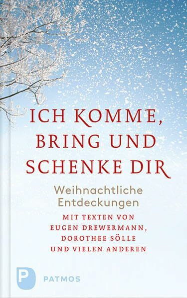 Ich komme, bring und schenke dir: Weihnachtliche Entdeckungen. Mit Texten von Eugen Drwermann, Dorothee Sölle und vielen anderen