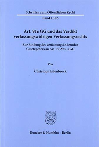 Art. 91e GG und das Verdikt verfassungswidrigen Verfassungsrechts.: Zur Bindung des verfassungsändernden Gesetzgebers an Art. 79 Abs. 3 GG. (Schriften zum... Art. 91e GG und das Verdikt verfassungswidrigen Verfassungsrechts.: Zur Bindung des verfassungsändernden Gesetzgebers an Art. 79 Abs. 3 GG. (Schriften zum Öffentlichen Recht)