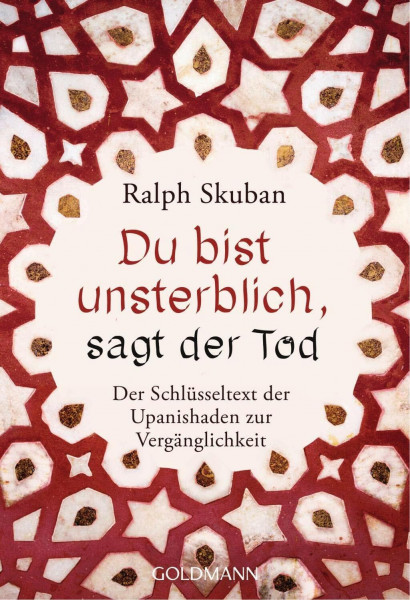 Du bist unsterblich, sagt der Tod: Der Schlüsseltext der Upanishaden zur Vergänglichkeit