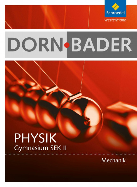 Dorn / Bader Physik SII - Ausgabe 2010: Schülerband Mechanik: Sekundarstufe 2 (Dorn / Bader Physik SII: Mechanik Ausgabe 2010)