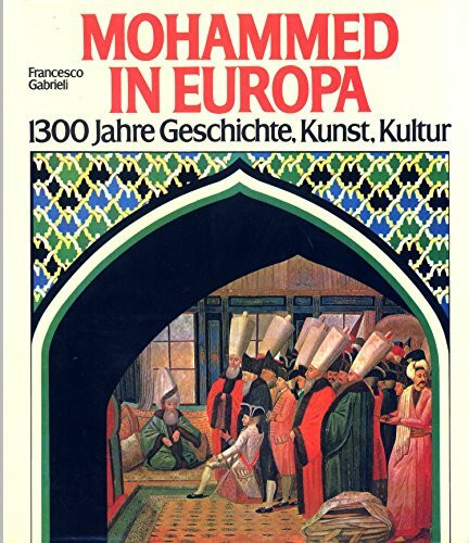 Mohammed in Europa. 1300 Jahre Geschichte, Kunst, Kultur
