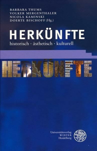 Herkünfte: historisch - ästhetisch - kulturell: Beiträge zu einer Tagung aus Anlaß des 60. Geburtstags von Bernhard Greiner (Beiträge zur neueren Literaturgeschichte)