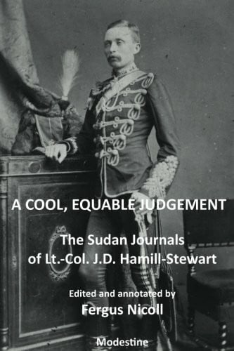 A Cool, Equable Judgement: The Sudan Journal of Lt.-Col. J.D. Hamill-Stewart: The Sudan Journal of Lt.-Col. J. Donald Hamill-Stewart