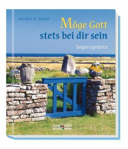 Möge Gott stets bei dir sein: Segensgebete