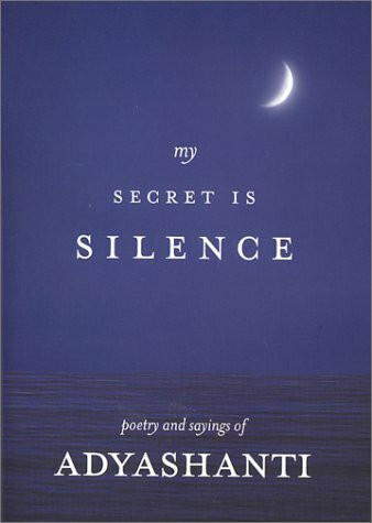 My Secret Is Silence: Poetry and sayings of Adyashanti