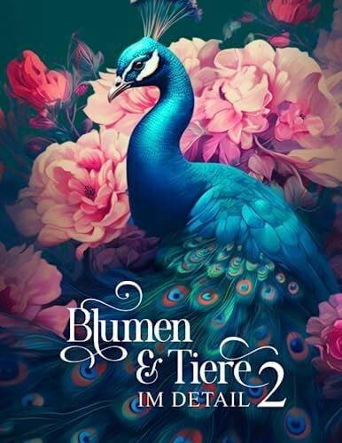 Blumen und Tiere im Detail 2: Ein Malbuch für Erwachsene mit 50 detailreichen Tieren, im Fokus sind Vögel, Fische, Amphibien Blumen und Tiere im Detail 2: Ein Malbuch für Erwachsene mit 50 detailreichen Tieren, im Fokus sind Vögel, Fische, Amphibien