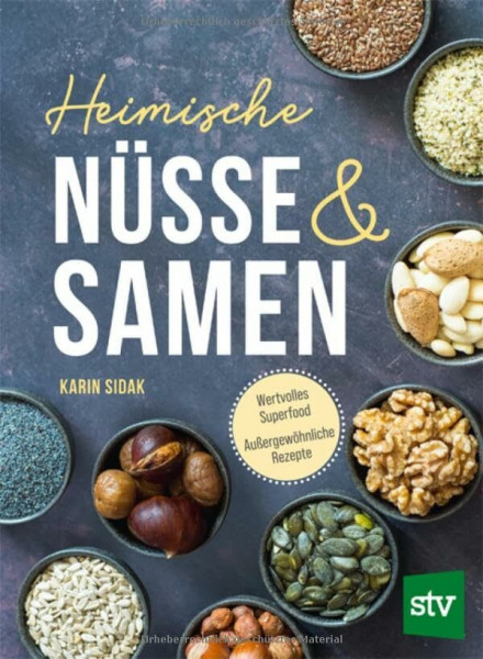Heimische Nüsse und Samen: Wertvolles Superfood - Außergewöhnliche Rezepte