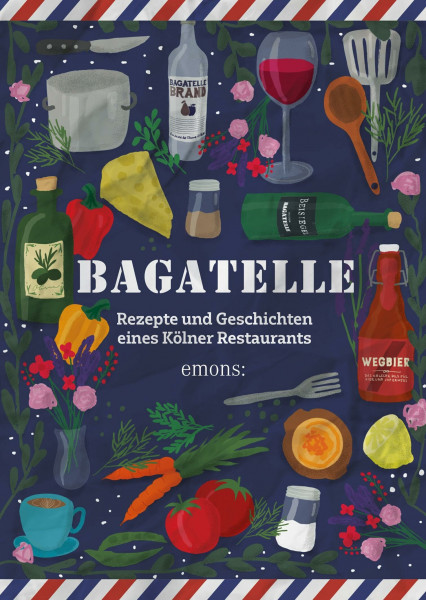Bagatelle: Rezepte und Geschichten eines Kölner Restaurants