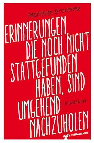 Erinnerungen, die noch nicht stattgefunden haben, sind umgehend nachzuholen: Eine satirische Erzählung