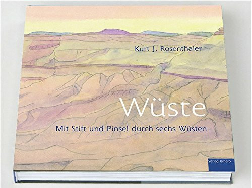 Wüste: Mit Stift und Pinsel durch sechs Wüsten