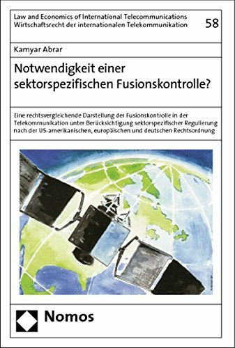Notwendigkeit einer sektorspezifischen Fusionskontrolle?: Eine rechtsvergleichende Darstellung der Fusionskontrolle in der Telekommunikation unter ... europäischen und deutschen Rechtsordnung