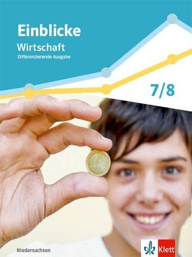 Einblicke Wirtschaft. Differenzierende Ausgabe Niedersachsen: Schulbuch Klasse 7/8 (Einblicke Wirtschaft. Differenzierende Ausgabe Niedersachsen ab 2022)