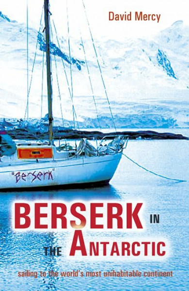 Berserk in the Antarctic: Sailing to the worlds most untameable continent