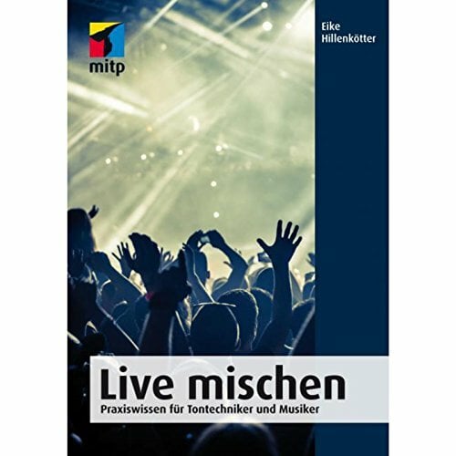 Live mischen: Praxiswissen für Tontechniker und Musiker (mitp Professional) Live mischen: Praxiswissen für Tontechniker und Musiker (mitp Professional)