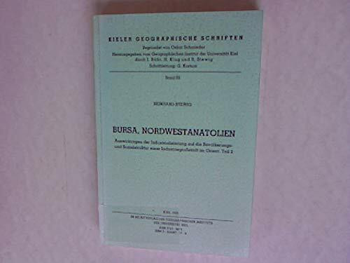 Bursa, Nordwestanatolien: Auswirkungen der Industrialisierung auf die Bevölkerungs- und Sozialstruktur einer Industriegrossstadt im Orient. Teil 2 (Kieler Geographische Schriften)