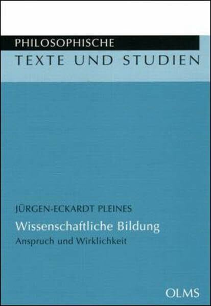 Wissenschaftliche Bildung. Anspruch und Wirklichkeit (Philosophische Texte und Studien)