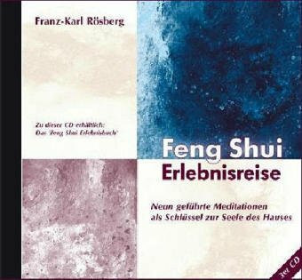 Feng Shui Erlebnisreise: 9 geführte Meditationen: Neun geführte Meditationen als Schlüssel zur Seele des Hauses