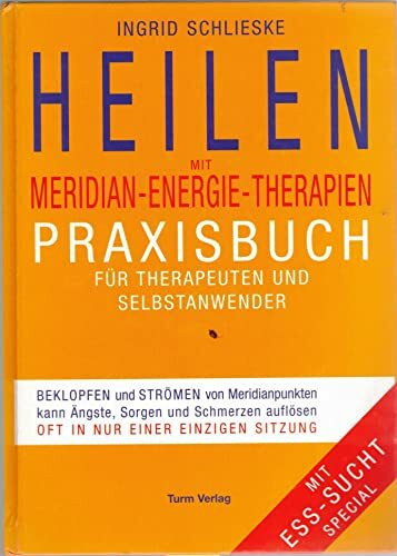 Heilen mit Meridian-Energie-Therapien: Praxisbuch für Therapeuten und Selbstanwender