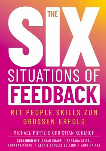 THE SIX SITUATIONS OF FEEDBACK: Mit People Skills zum grossen Erfolg