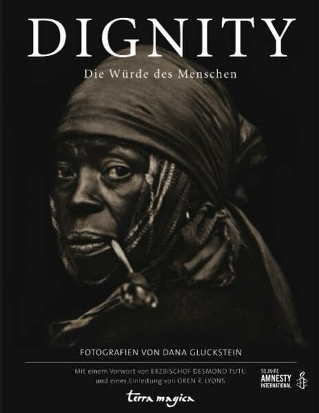 Dignity: Die Würde des Menschen: Die Würde des Menschen. Vorw. v. Desmond Tutu u. m. e. Einl. v. Oren R.Lyons