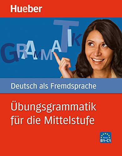 Übungsgrammatik für die Mittelstufe: Deutsch als Fremdsprache / Buch mit beigelegtem Lösungsschlüssel: Niveau B1-C1 (Gramatica Aleman)