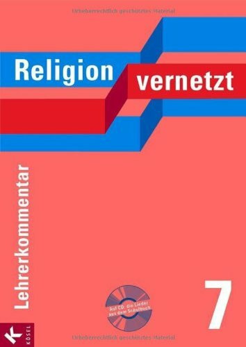 Religion vernetzt 7: Unterrichtswerk für katholische Religionslehre an Gymnasien. Lehrerkommentar