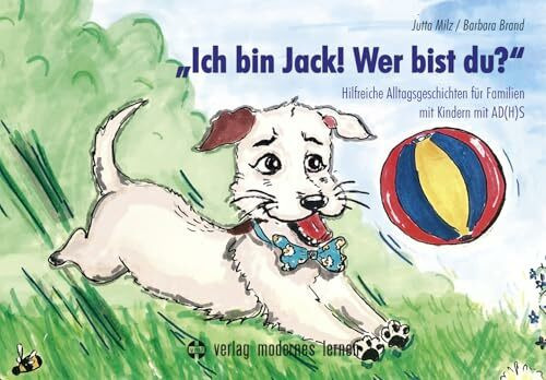 „Ich bin Jack! Wer bist du?“: Hilfreiche Alltagsgeschichten für Familien mit Kindern mit AD(H)S