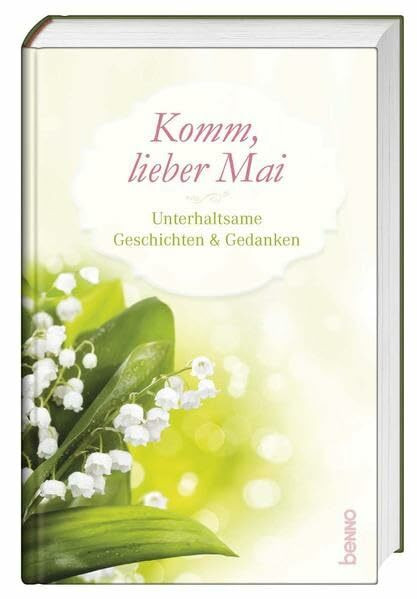 Komm, lieber Mai: Unterhaltsame Geschichten & Gedanken