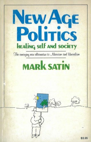 New Age Politics: Healing Self and Society: The Emerging New Alternative to Marxism and Liberalism