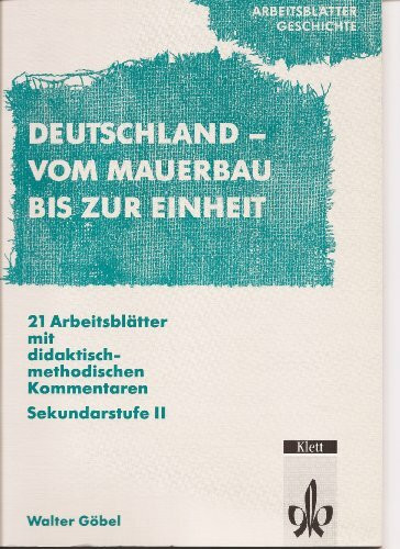 Arbeitsblätter Geschichte. Deutschland - Vom Mauerbau bis zur Einheit. Sekundarstufe II