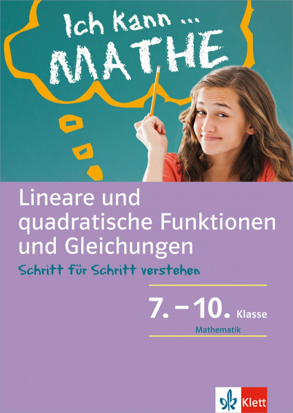 Klett Ich kann ... Mathe - Lin. u. quadratische Funktionen und Gleichungen 7.-10: Schritt für Schritt verstehen (Klett Ich kann … Mathe: Mathematik Schritt für Schritt verstehen)