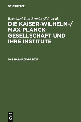 Die Kaiser-Wilhelm-/Max-Planck-Gesellschaft und ihre Institute. Studien zu ihrer Geschichte: Das Harnack-Prinzip