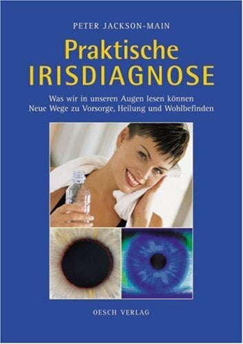 Praktische Irisdiagnose: Was wir in unseren Augen lesen können. Neue Wege zu Vorsorge, Heilung und Wohlbefinden Praktische Irisdiagnose: Was wir in unseren Augen lesen können. Neue Wege zu Vorsorge, Heilung und Wohlbefinden
