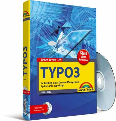 Jetzt lerne ich TYPO3: Ihr Einstieg in das Content-Management-System, inkl. TypoScript: Ihr Einstieg in das Content-Management-System, inklusive TypoScript. Start ohne Vorwissen