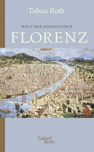 Welt der Renaissance: Florenz (Italienische Kulturstädte, Band 2)