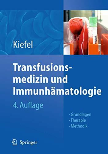 Transfusionsmedizin und Immunhämatologie: Grundlagen - Therapie - Methodik