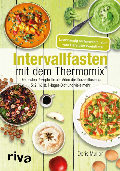 Intervallfasten mit dem Thermomix®: Die besten Rezepte für alle Arten des Kurzzeitfastens: 5:2, 16:8, 1-Tages-Diät und viele mehr (Rezepte für den Thermomix)